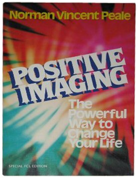 Positive Imaging: The Powerful Way to Change Your Life by Norman Vincent Peale