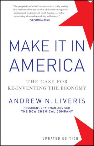 Make It In America, Updated Edition: The Case for Re-Inventing the Economy by Andrew Liveris