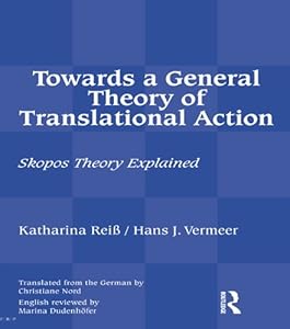 Towards a General Theory of Translational Action: Skopos Theory Explained by Katharina Reiss