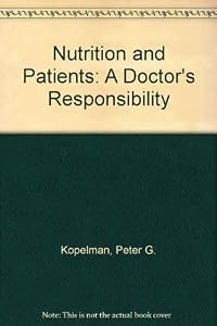 Nutrition and Patients: A Doctor's Responsibility by Peter G. Kopelman