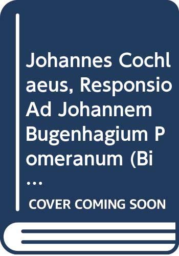 Johannes Cochlaeus, Responsio Ad Johannem Bugenhagium Pomeranum (Bibliotheca Humanistica & Reformatorica) (Latin and English Edition) by Ralph Keen