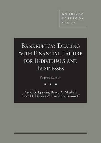 Bankruptcy: Dealing with Financial Failure for Individuals and Businesses, 4th (American Casebook Series) by David Epstein