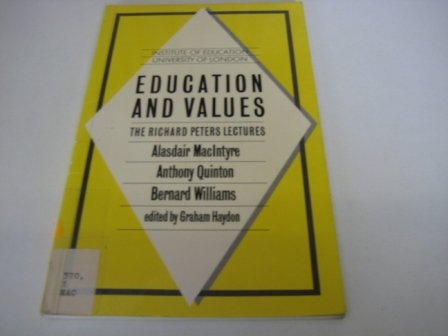 Education and values: The Richard Peters lectures, delivered at the Institute of Education, University of London, spring term, 1985 by Alasdair MacIntyre