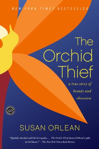 The Orchid Thief: A True Story of Beauty and Obsession by Susan Orlean