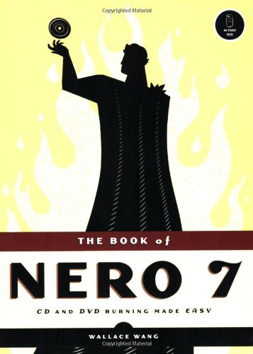 The Book of Nero 7: CD and DVD Burning Made Easy by Wallace Wang