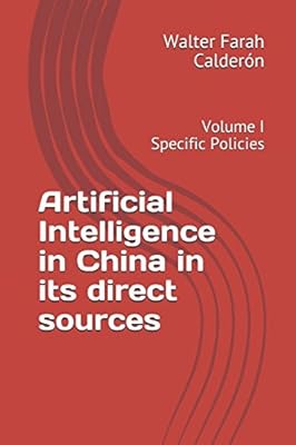 Artificial Intelligence in China in its direct sources: Volume I Specific Policies