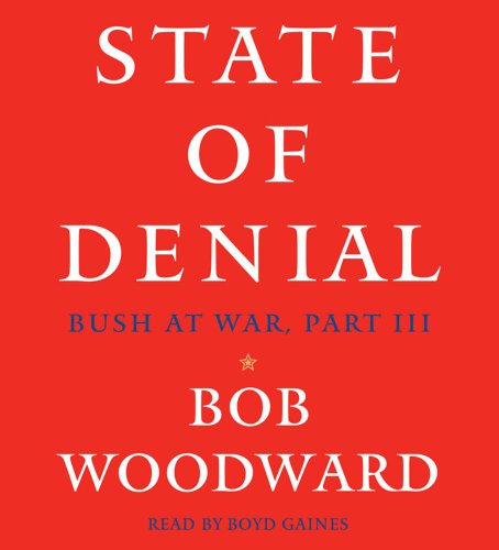 State of Denial: Bush At War, Part III by Bob Woodward