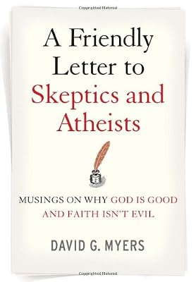 A Friendly Letter to Skeptics and Atheists: Musings on Why God Is Good and Faith Isn't Evil