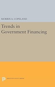 Trends in Government Financing (Princeton Legacy Library) by Morris Albert Copeland