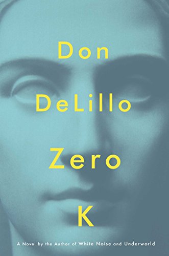 Zero K by Don DeLillo