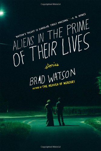 Aliens in the Prime of Their Lives: Stories by Brad Watson
