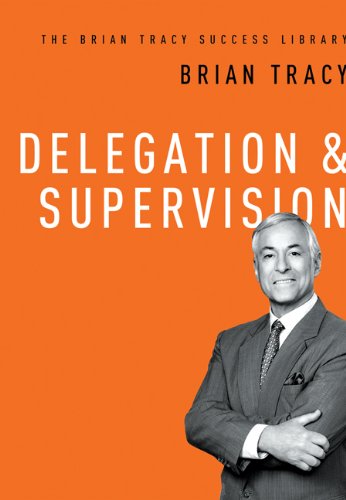 Delegation & Supervision (The Brian Tracy Success Library) by Brian Tracy