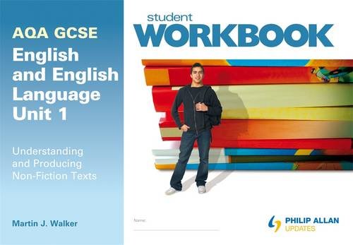 AQA GCSE English and English Language Unit 1: Understanding and Producing Non-Fiction Texts Workbook by Martin J. Walker