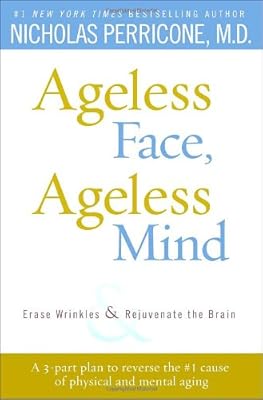 Ageless Face, Ageless Mind: Erase Wrinkles and Rejuvenate the Brain