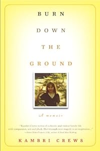 Burn Down the Ground: A Memoir