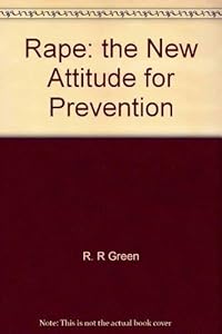 Rape: The new attitude for prevention by R. R Green