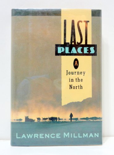 Last Places: A Journey in the North by Lawrence Millman