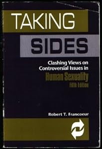 Taking Sides: Clashing Views on Controversial Essues in Human Sexuality, 5th Edition by Robert T. Francoeur
