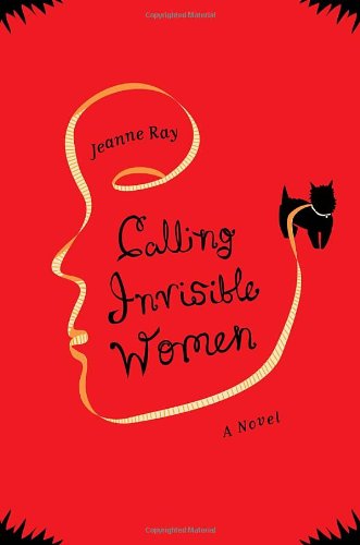Calling Invisible Women: A Novel by Jeanne Ray
