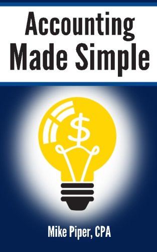 Accounting Made Simple: Accounting Explained in 100 Pages or Less by Mike Piper