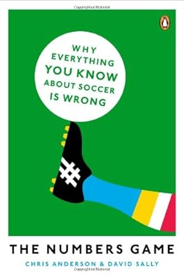 The Numbers Game: Why Everything You Know About Soccer Is Wrong