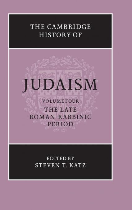 The Cambridge History of Judaism, Vol. 4: The Late Roman-Rabbinic Period by Steven T. Katz