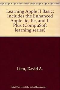 Learning Apple II Basic: Includes the Enhanced Apple Iie, Iic, and II Plus (Compusoft Learning Series) by David A. Lien
