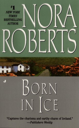 Born in Ice: The Born In Trilogy #2 by Nora Roberts