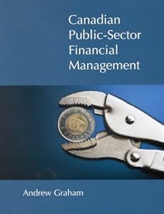 Canadian Public Sector Financial Management: First Edition (Volume 112) (Queen’s Policy Studies Series)