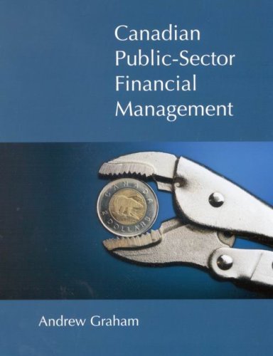 Canadian Public Sector Financial Management: First Edition (Volume 112) (Queen’s Policy Studies Series) by Andrew Graham