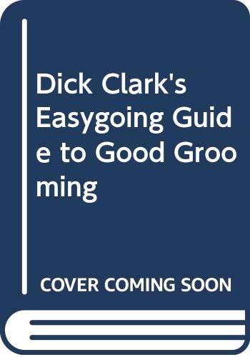 Dick Clark's Easygoing Guide to Good Grooming by Dick Clark