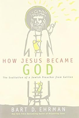 How Jesus Became God: The Exaltation of a Jewish Preacher from Galilee