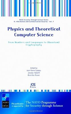 Physics and Theoretical Computer Science: From Numbers and Languages to (Quantum) Cryptography - Volume 7 NATO Security through Science Series: ... - Information and Communication Security)