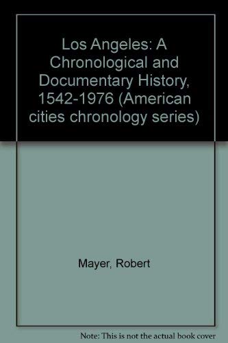 Los Angeles: A Chronological and Documentary History, 1542-1976 by Robert Mayer