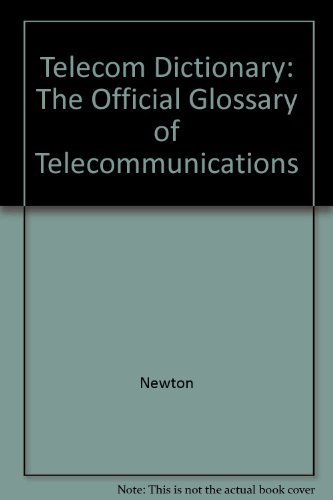 Newton's Telecom Dictionary: The Official Glossary of Telecommunications by Harry Newton