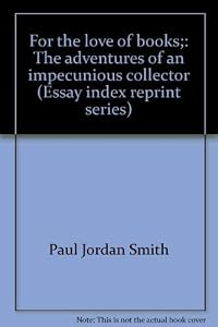 For the love of books;: The adventures of an impecunious collector (Essay index reprint series)