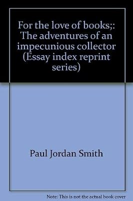 For the love of books;: The adventures of an impecunious collector (Essay index reprint series)