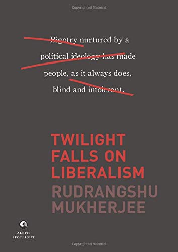 Twilight Falls on Liberalism by Rudrangshu Mukherjee