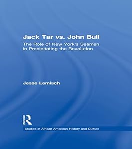 Jack Tar vs. John Bull: The Role of New York's Seamen in Precipitating the Revolution (Studies in African American History and Culture) by Jesse Lemisch