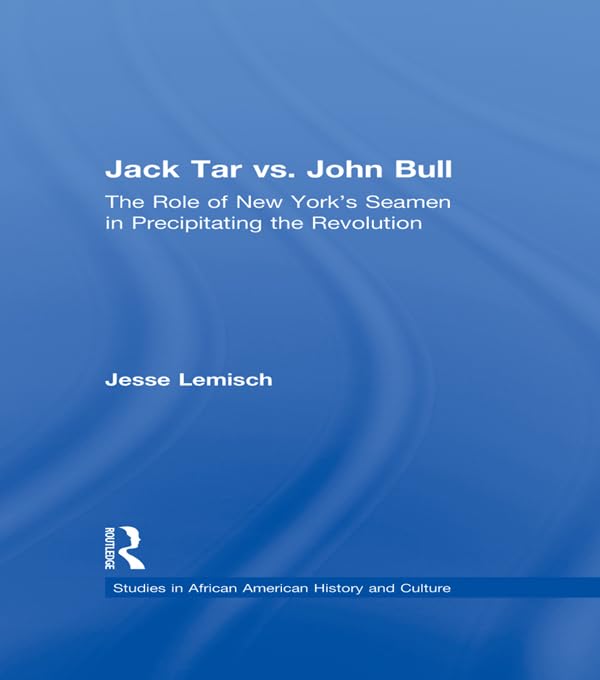 Jack Tar vs. John Bull: The Role of New York's Seamen in Precipitating the Revolution (Studies in African American History and Culture) by Jesse Lemisch