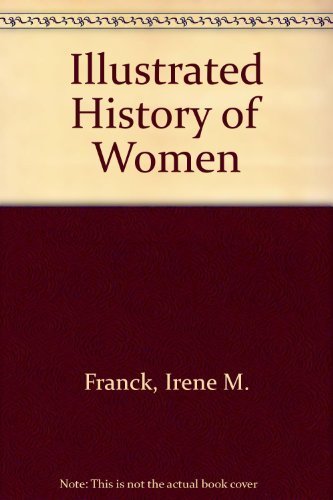 Illustrated History of Women by Irene M. Franck