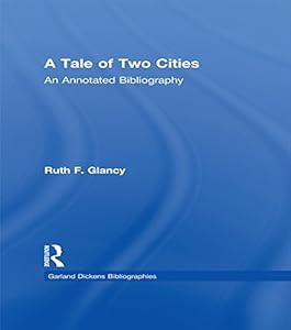 A Tale of Two Cities: An Annotated Bibliography (Dickens Bibliographies Series)