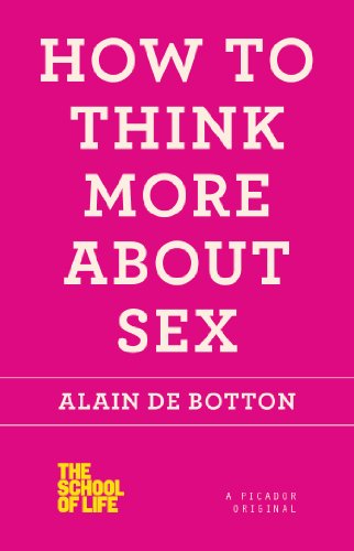 How to Think More About Sex by Alain de Botton