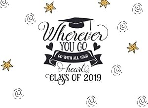 Wherever You Go, Go With All Your Heart Class of 2019: Graduation Graduate Autograph and Happy Memories Cap Theme Book