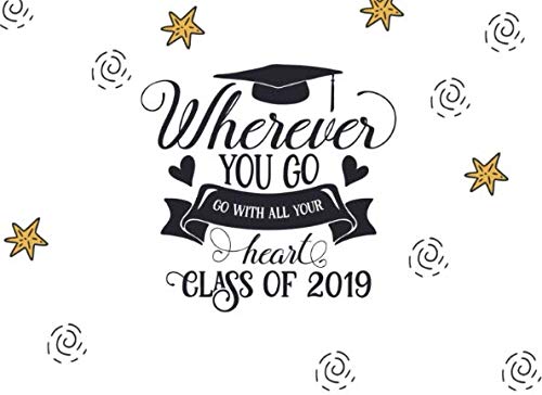 Wherever You Go, Go With All Your Heart Class of 2019: Graduation Graduate Autograph and Happy Memories Cap Theme Book by Gifted Life Co.
