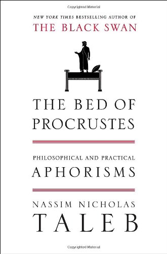 The Bed of Procrustes: Philosophical and Practical Aphorisms by Nassim Nicholas Taleb