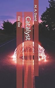 Catalyst: Day One by M A David