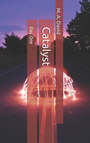 Catalyst: Day One by M A David