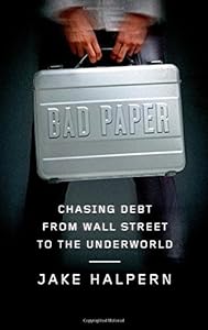 Bad Paper: Chasing Debt from Wall Street to the Underworld