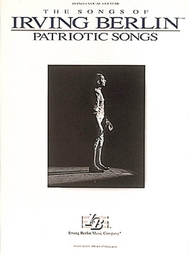The Songs of Irving Berlin : Patriotic Songs by Irving Berlin
